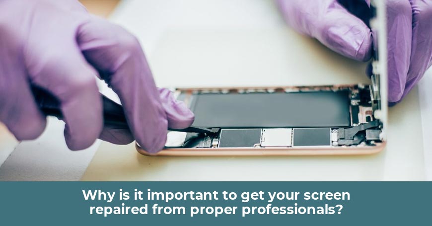 Why is it important to get your screen repaired from proper professionals?