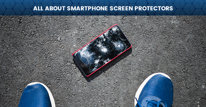 All About Smartphone Screen Protectors