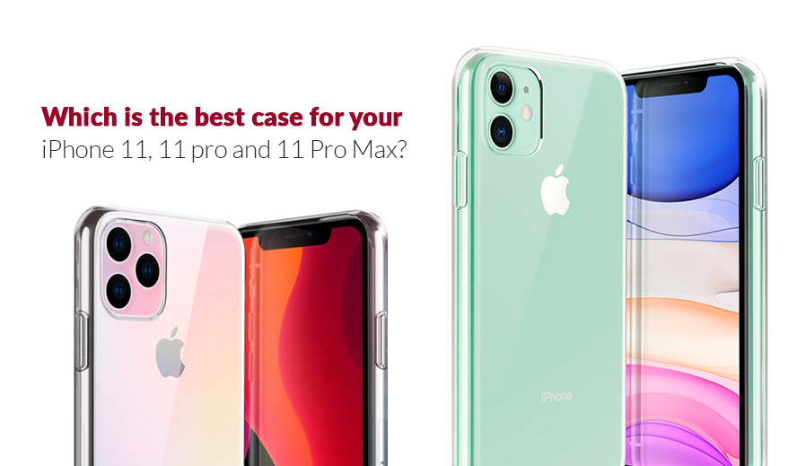 Which is the best case for your iPhone 11, 11 pro and 11 Pro Max?